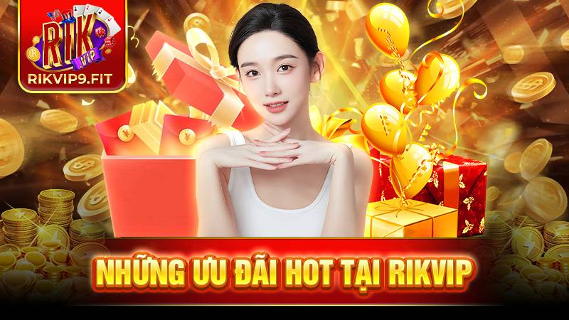Rikvip triển khai hàng loạt chương trình ưu đãi hấp dẫn cho tất cả thành viên